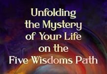 Unfolding the Mystery of Your Life on the Five Wisdoms Path